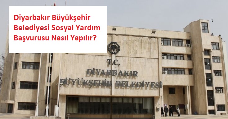 Diyarbakır Büyükşehir Belediyesi Sosyal Yardım Başvurusu Nasıl Yapılır? Şartları